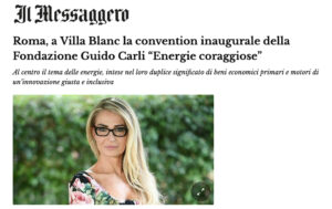 Il Messaggero - Roma, a Villa Blanc la convention inaugurale della Fondazione Guido Carli “Energie coraggiose”