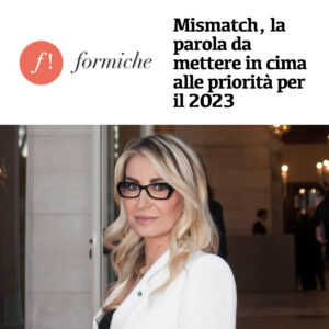 Formiche - Mismatch, la parola da mettere in cima alle priorità per il 2023 - Scrive Romana Liuzzo