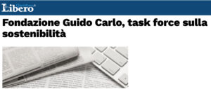 Libero Quotidiano - Fondazione Guido Carlo, task force sulla sostenibilità