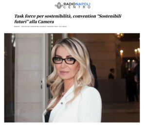 Radio Napoli Centro - Task force per sostenibilità, convention “Sostenibili futuri” alla Camera