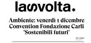 La svolta - Ambiente: venerdì 1 dicembre Convention Fondazione Carli 'Sostenibili futuri'