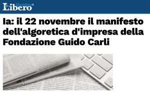 Libero Quotidiano - Ia: il 22 novembre il manifesto dell'algoretica d'impresa della Fondazione Guido Carli