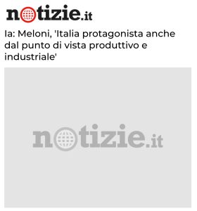 Notizie.it - Ia: Meloni, 'Italia protagonista anche dal punto di vista produttivo e industriale'