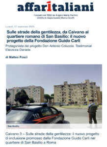 Affari Italiani – Sulle strade della gentilezza, da Caivano al quartiere romano di San Basilio: il nuovo progetto della Fondazione Guido Carli