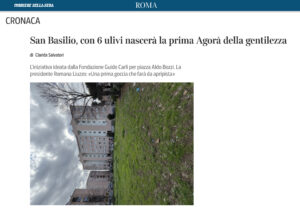 Corriere della Sera – San Basilio, con 6 ulivi nascerà la prima Agorà della gentilezza