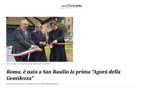 La Città di Roma – Roma, è nata a San Basilio la prima “Agorà della Gentilezza”